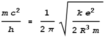 \frac{m c^2}{h} = \frac{1}{2 \pi }\sqrt{\frac{k e^2}{2 R^3 m}}