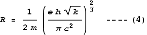 R = \frac{1}{2 m}\left(\frac{e h \sqrt{k}}{\pi  c^2}\right)^{\frac{2}{3}}\text{    ----}(4)
