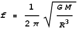 f = \frac{1}{2 \pi }\sqrt{\frac{G M}{R^3}}