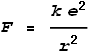 F = \frac{k e^2}{r^2}