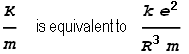 \frac{K}{m}\text{  is equivalent to  }\frac{k e^2}{R^3 m}