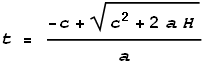 t = \frac{-c+\sqrt{c^2+2 a H}}{a}
