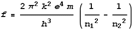 f=\frac{2 \pi ^2 k^2 e^4 m}{h^3}\left(\frac{1}{n_1{}^2}-\frac{1}{n_2{}^2}\right)