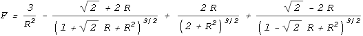 F = \frac{3}{R^2}-\frac{\sqrt{2}+2 R}{\left(1+\sqrt{2} R+R^2\right)^{3/2}}+\frac{2 R}{\left(2+R^2\right)^{3/2}}+\frac{\sqrt{2}-2 R}{\left(1-\sqrt{2} R+R^2\right)^{3/2}}