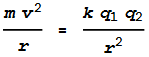 \frac{m v^2}{r} = \frac{k q_1q_2}{r^2}