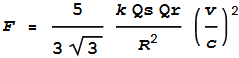 F = \frac{5}{3 \sqrt{3}}\frac{k \text{Qs} \text{Qr}}{R^2} \left(\frac{v}{c}\right)^2