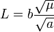 L=b\frac{\sqrt{\mu}}{\sqrt{a}}