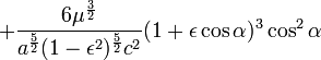+\frac{6\mu^{\frac{3}{2}}}{a^{\frac{5}{2}}(1-\epsilon^{2})^{\frac{5}{2}}c^{2}}(1+\epsilon\cos\alpha)^{3}\cos^{2}\alpha