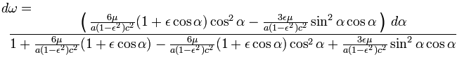 d\omega=\frac{\frac{6\mu}{a(1-\epsilon^{2})c^{2}}(1+\epsilon\cos\alpha)\cos^{2}\alpha-\frac{3\epsilon\mu}{a(1-\epsilon^{2})c^{2}}\sin^{2}\alpha\cos\alpha}{1+\frac{6\mu}{a(1-\epsilon^{2})c^{2}}(1+\epsilon\cos\alpha)-\frac{6\mu}{a(1-\epsilon^{2})c^{2}}(1+\epsilon\cos\alpha)\cos^{2}\alpha+\frac{3\epsilon\mu}{a(1-\epsilon^{2})c^{2}}\sin^{2}\alpha\cos\alpha}d\alpha
