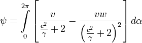 \psi=\overset{2\pi}{\underset{0}{\int}}\left[\frac{v}{\frac{c^{2}}{\gamma}+2}-\frac{vw}{\left(\frac{c^{2}}{\gamma}+2\right)^{2}}\right]d\alpha